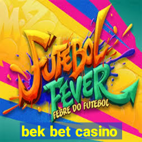 bek bet casino