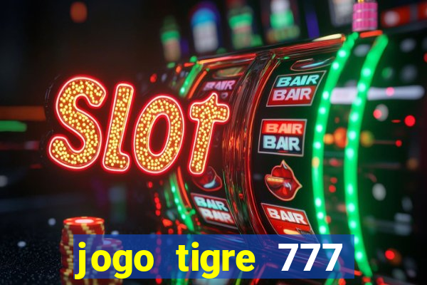 jogo tigre 777 como jogar