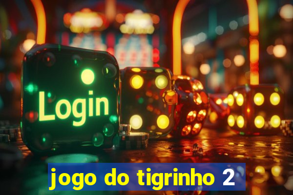 jogo do tigrinho 2