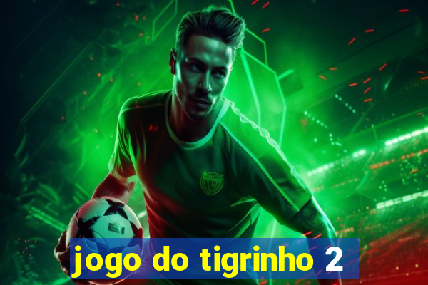 jogo do tigrinho 2