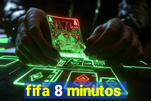 fifa 8 minutos