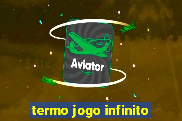 termo jogo infinito