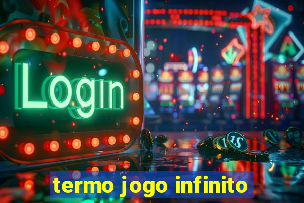 termo jogo infinito