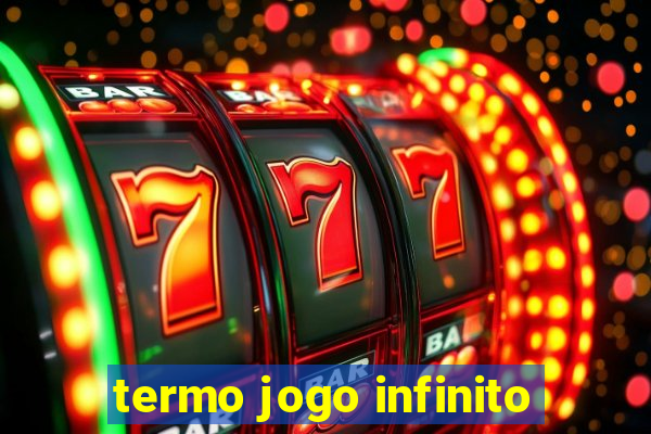 termo jogo infinito