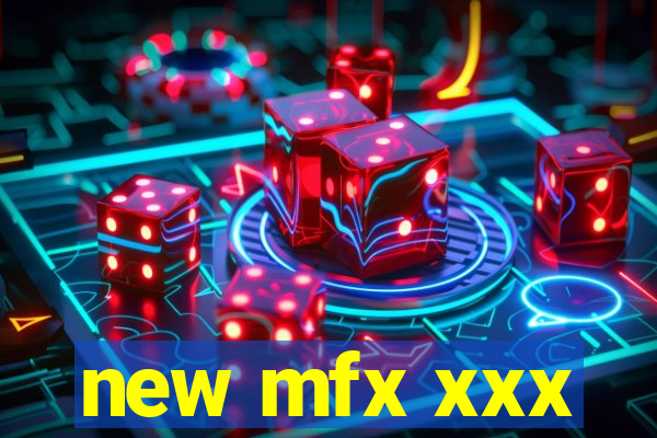 new mfx xxx