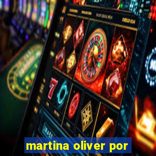 martina oliver por