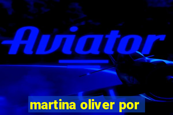 martina oliver por