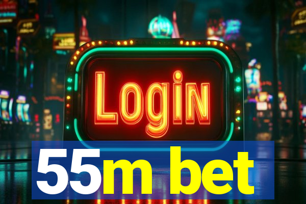 55m bet