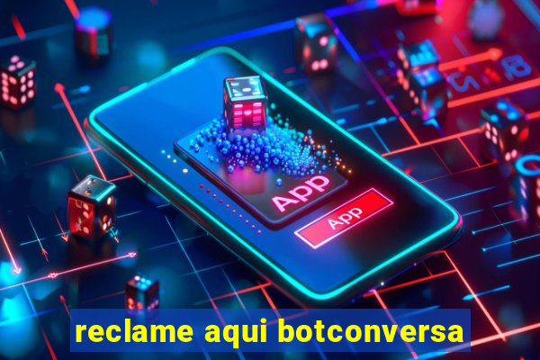 reclame aqui botconversa