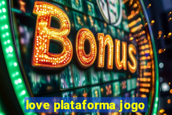 love plataforma jogo