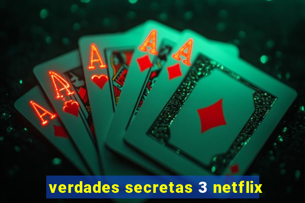 verdades secretas 3 netflix