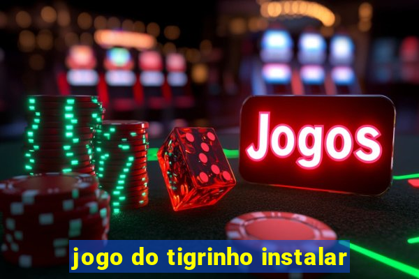 jogo do tigrinho instalar