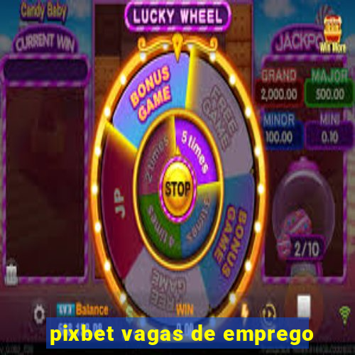 pixbet vagas de emprego