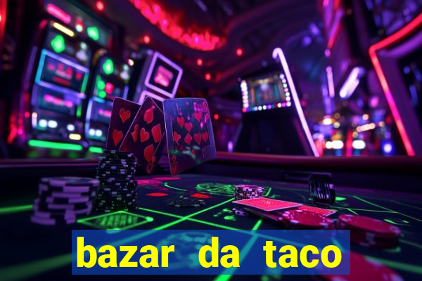 bazar da taco agendamento online