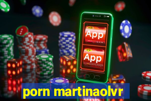 porn martinaolvr