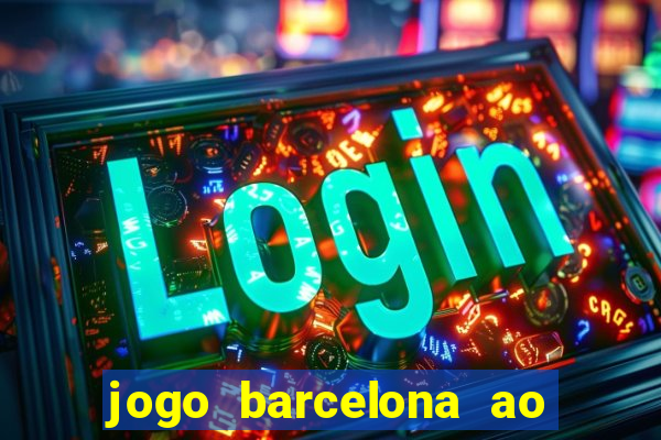 jogo barcelona ao vivo futemax