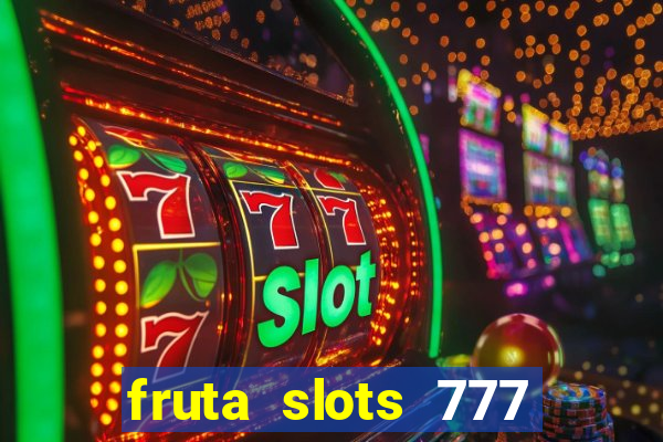 fruta slots 777 mega jackpot paga mesmo