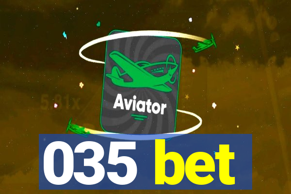 035 bet