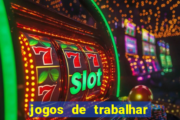 jogos de trabalhar para ganhar dinheiro