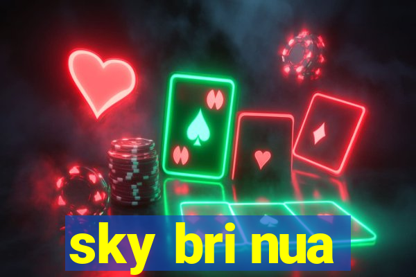 sky bri nua