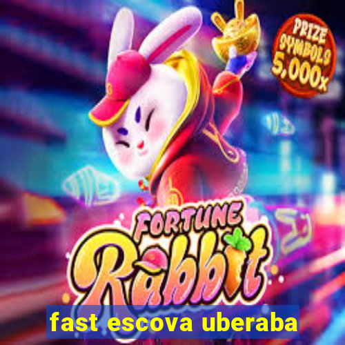 fast escova uberaba