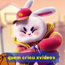 quem criou xvideos