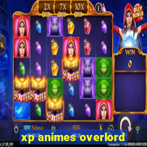 xp animes overlord