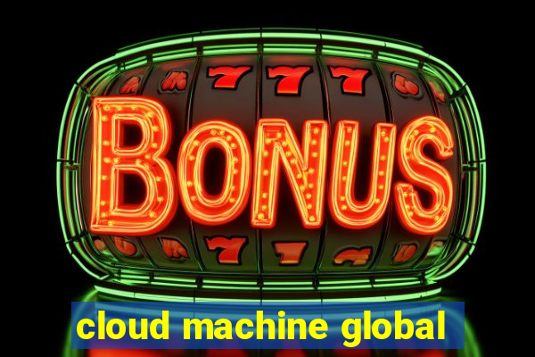 cloud machine global