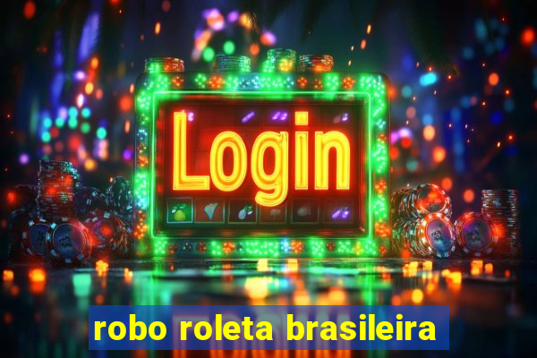 robo roleta brasileira