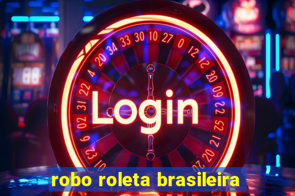 robo roleta brasileira