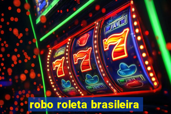 robo roleta brasileira