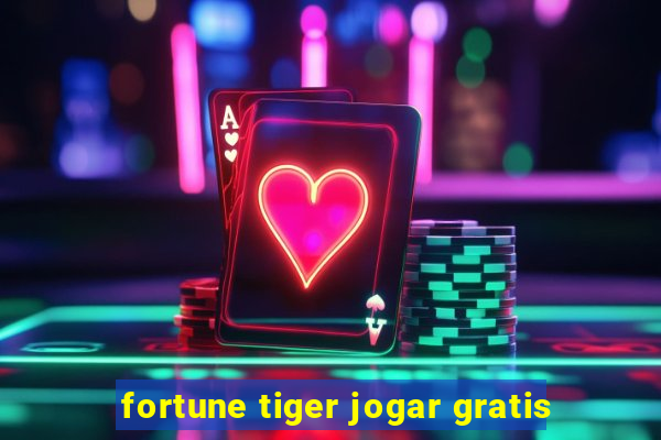 fortune tiger jogar gratis