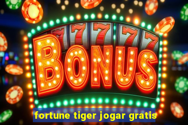 fortune tiger jogar gratis