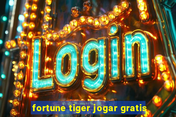 fortune tiger jogar gratis