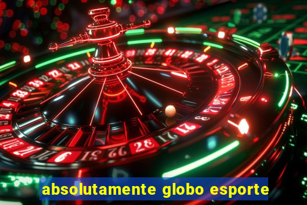 absolutamente globo esporte