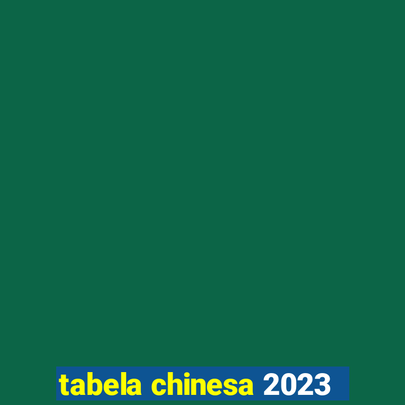 tabela chinesa 2023