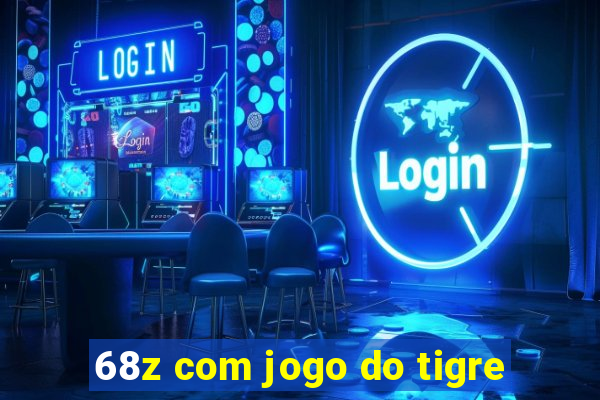 68z com jogo do tigre