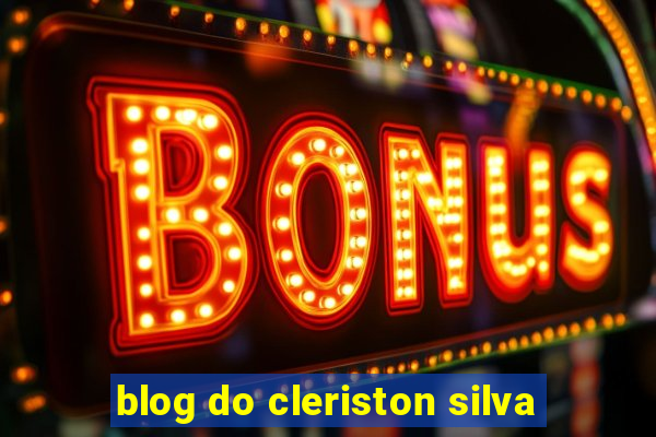 blog do cleriston silva