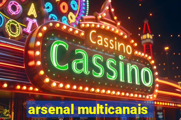 arsenal multicanais