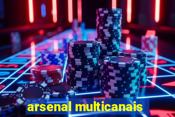 arsenal multicanais