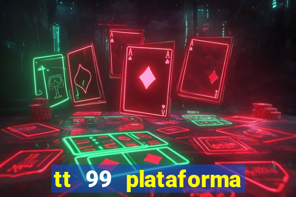 tt 99 plataforma de jogos