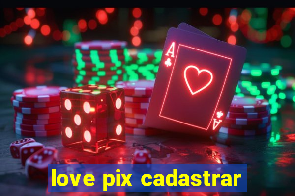 love pix cadastrar