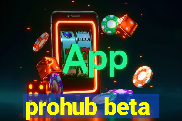 prohub beta