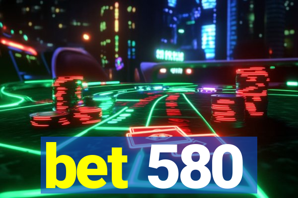 bet 580