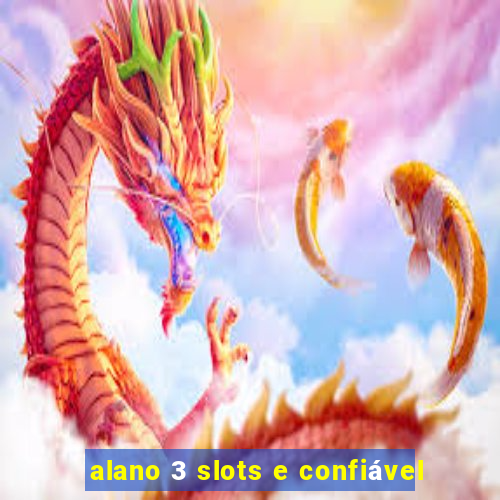 alano 3 slots e confiável