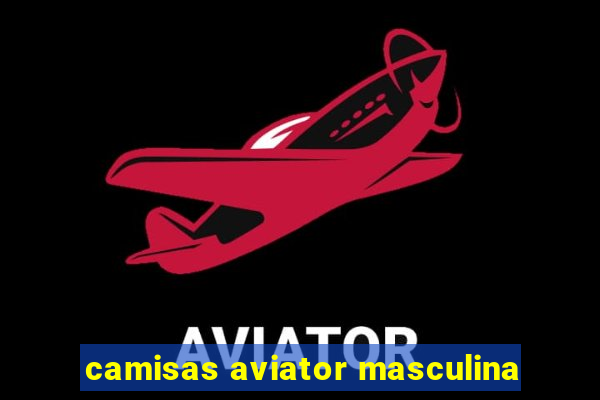 camisas aviator masculina