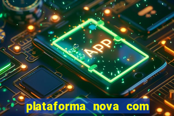 plataforma nova com bonus de cadastro sem deposito