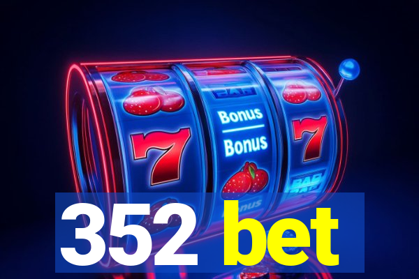 352 bet