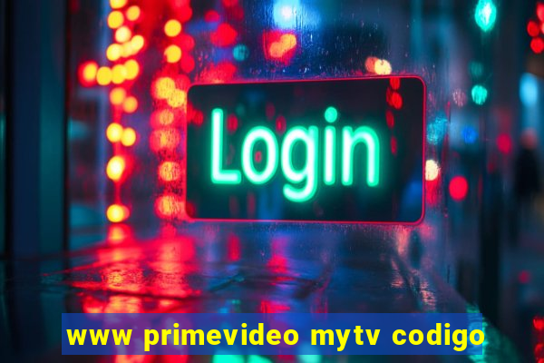 www primevideo mytv codigo