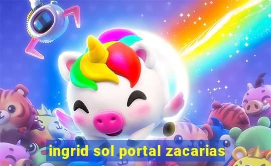 ingrid sol portal zacarias